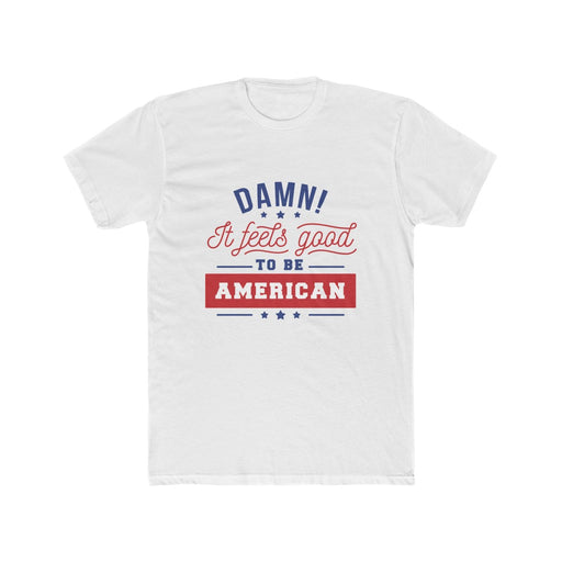 4th of July T-Shirts | Men's Damn! It Feels Good To Be American T-Shirt | sumoearth 🌎