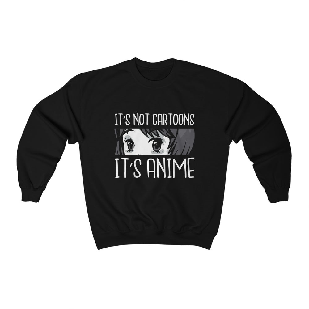 It's Not Cartoons, It's Anime Unisex Sweatshirt